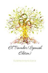 El Trovador (Spanish Edition)