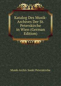 Katalog Des Musik-Archives Der St. Peterskirche in Wien (German Edition)