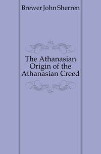 The Athanasian Origin of the Athanasian Creed