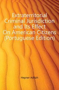 Extraterritorial Criminal Jurisdiction and Its Effect On American Citizens (Portuguese Edition)