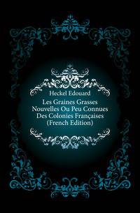Les Graines Grasses Nouvelles Ou Peu Connues Des Colonies Francaises (French Edition)