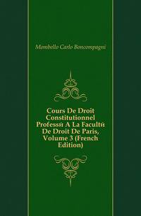 Cours De Droit Constitutionnel Professe A La Faculte De Droit De Paris, Volume 3 (French Edition)