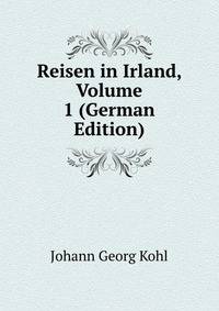 Reisen in Irland, Volume 1 (German Edition)
