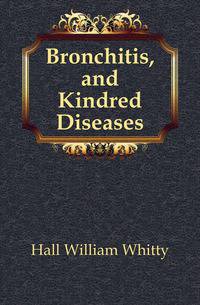 Bronchitis, and Kindred Diseases