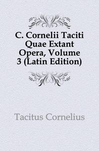 C. Cornelii Taciti Quae Extant Opera, Volume 3 (Latin Edition)