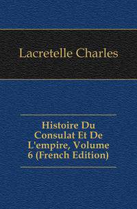 Histoire Du Consulat Et De L'empire, Volume 6 (French Edition)