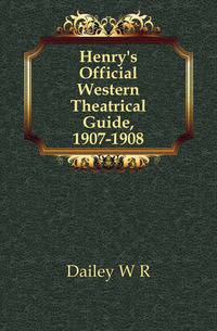 Henry's Official Western Theatrical Guide, 1907-1908
