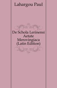 De Schola Lerinensi Aetate Merovingiaca (Latin Edition)