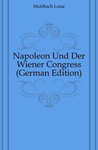 Napoleon Und Der Wiener Congress (German Edition)