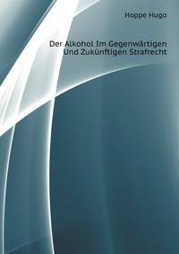 Der Alkohol Im Gegenwaertigen Und Zukuenftigen Strafrecht (German Edition)