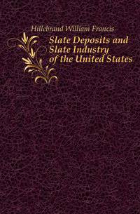 Slate Deposits and Slate Industry of the United States