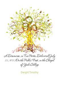 A Discourse, in Two Parts, Delivered July 23, 1812, On the Public Fast, in the Chapel of Yale College