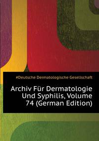 Archiv Fuer Dermatologie Und Syphilis, Volume 74 (German Edition)