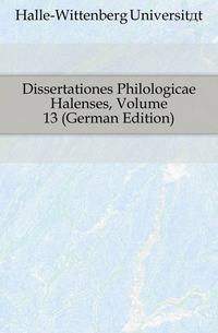 Dissertationes Philologicae Halenses, Volume 13 (German Edition)