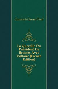 La Querelle Du President De Brosses Avec Voltaire (French Edition)