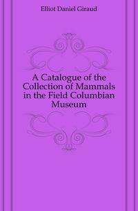 A Catalogue of the Collection of Mammals in the Field Columbian Museum
