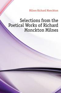 Selections from the Poetical Works of Richard Monckton Milnes