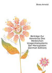 Beitraege Zur Kenntniss Des Weiblichen Urogenitalsystems Der Marsupialen (German Edition)