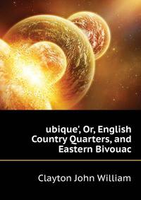 'ubique', Or, English Country Quarters, and Eastern Bivouac