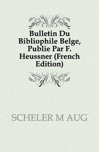 Bulletin Du Bibliophile Belge, Publie Par F. Heussner (French Edition)