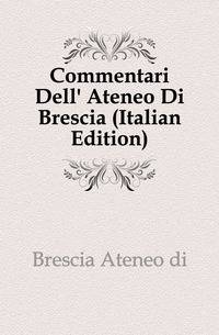 Commentari Dell' Ateneo Di Brescia (Italian Edition)