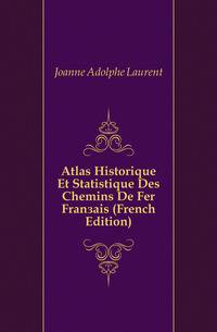 Atlas Historique Et Statistique Des Chemins De Fer Francais (French Edition)