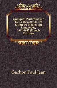 Quelques Preliminaires De La Revocation De L'edit De Nantes Au Languedoc, 1661-1685 (French Edition)