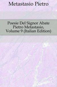 Poesie Del Signor Abate Pietro Metastasio, Volume 9 (Italian Edition)