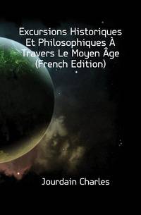Excursions Historiques Et Philosophiques A Travers Le Moyen Age (French Edition)