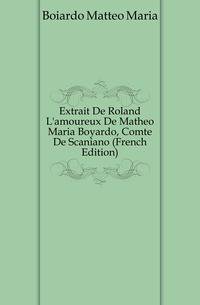 Extrait De Roland L'amoureux De Matheo Maria Boyardo, Comte De Scaniano (French Edition)