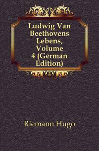 Ludwig Van Beethovens Lebens, Volume 4 (German Edition)