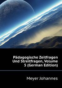 Paedagogische Zeitfragen Und Streitfragen, Volume 5 (German Edition)