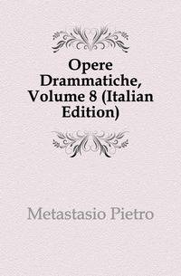 Opere Drammatiche, Volume 8 (Italian Edition)