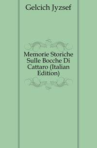 Memorie Storiche Sulle Bocche Di Cattaro (Italian Edition)
