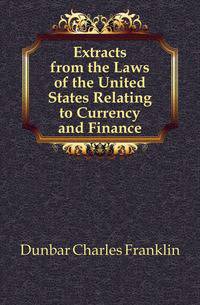 Extracts from the Laws of the United States Relating to Currency and Finance