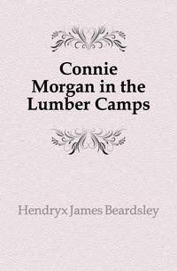 Connie Morgan in the Lumber Camps