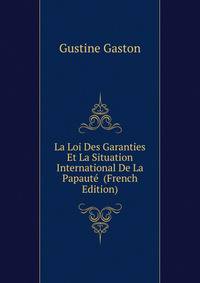 La Loi Des Garanties Et La Situation International De La Papaute ... (French Edition)
