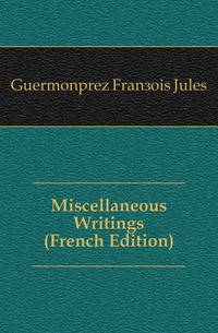 Miscellaneous Writings (French Edition)