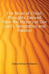 The Mind of Christ, Thoughts Derived from the History of Our Lord's Temptation and Passion