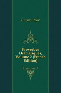 Proverbes Dramatiques, Volume 2 (French Edition)