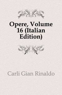 Opere, Volume 16 (Italian Edition)