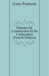 Histoire De L'instruction Et De L'education (French Edition)