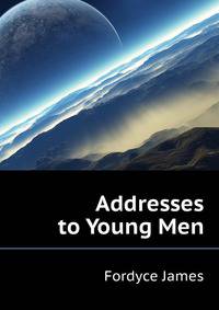 Addresses to Young Men ...