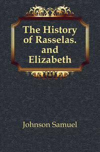 The History of Rasselas. and Elizabeth
