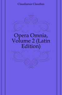 Opera Omnia, Volume 2 (Latin Edition)