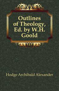 Outlines of Theology, Ed. by W.H. Goold