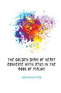 The Golden Diary of Heart Converse with Jesus in the Book of Psalms