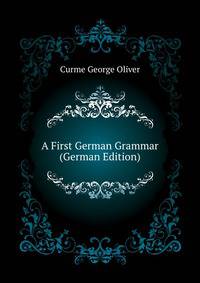A First German Grammar (German Edition)