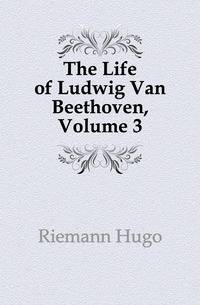 The Life of Ludwig Van Beethoven, Volume 3