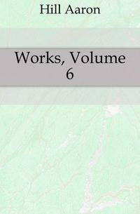 Works, Volume 6